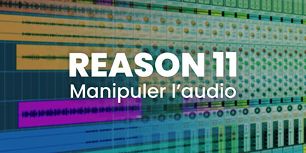 couverture de : Reason 11 | Manipuler l'audio