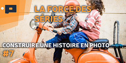 couverture de : Construire une histoire en photo | 07. La force des s&eacute;ries