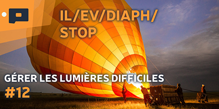 couverture de : G&eacute;rer les lumi&egrave;res difficiles | 12. IL, EV et STOP