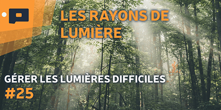 couverture de : G&eacute;rer les lumi&egrave;res difficiles | 25. Des rayons de lumi&egrave;re...