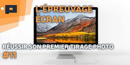 couverture de : R&eacute;ussir son premier tirage photo | 11. L'&eacute;preuvage &eacute;cran
