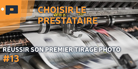 couverture de : R&eacute;ussir son premier tirage photo | 13. Choisir un prestat...