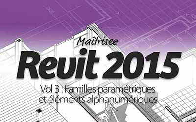 couverture de : Revit 2015 - Partie 3 : Familles param&eacute;triques et &eacute;l&eacute;ment...