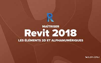 couverture de : Revit 2018 - Les &eacute;l&eacute;ments 2D et alphanum&eacute;riques