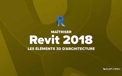 couverture de : Revit 2018 - Les &eacute;l&eacute;ments 3D d'architecture