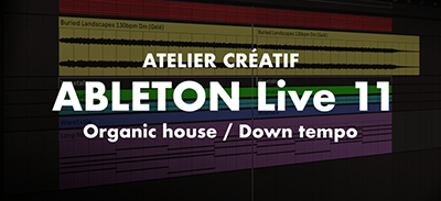 couverture de : Ableton Live 11 | Atelier cr&eacute;atif : Organic house / Down ...